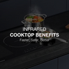Infrared Cooktop Benefits: Faster, Safer, Better
