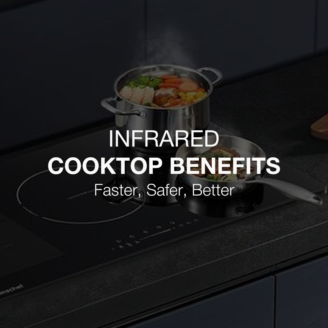 Infrared Cooktop Benefits: Faster, Safer, Better