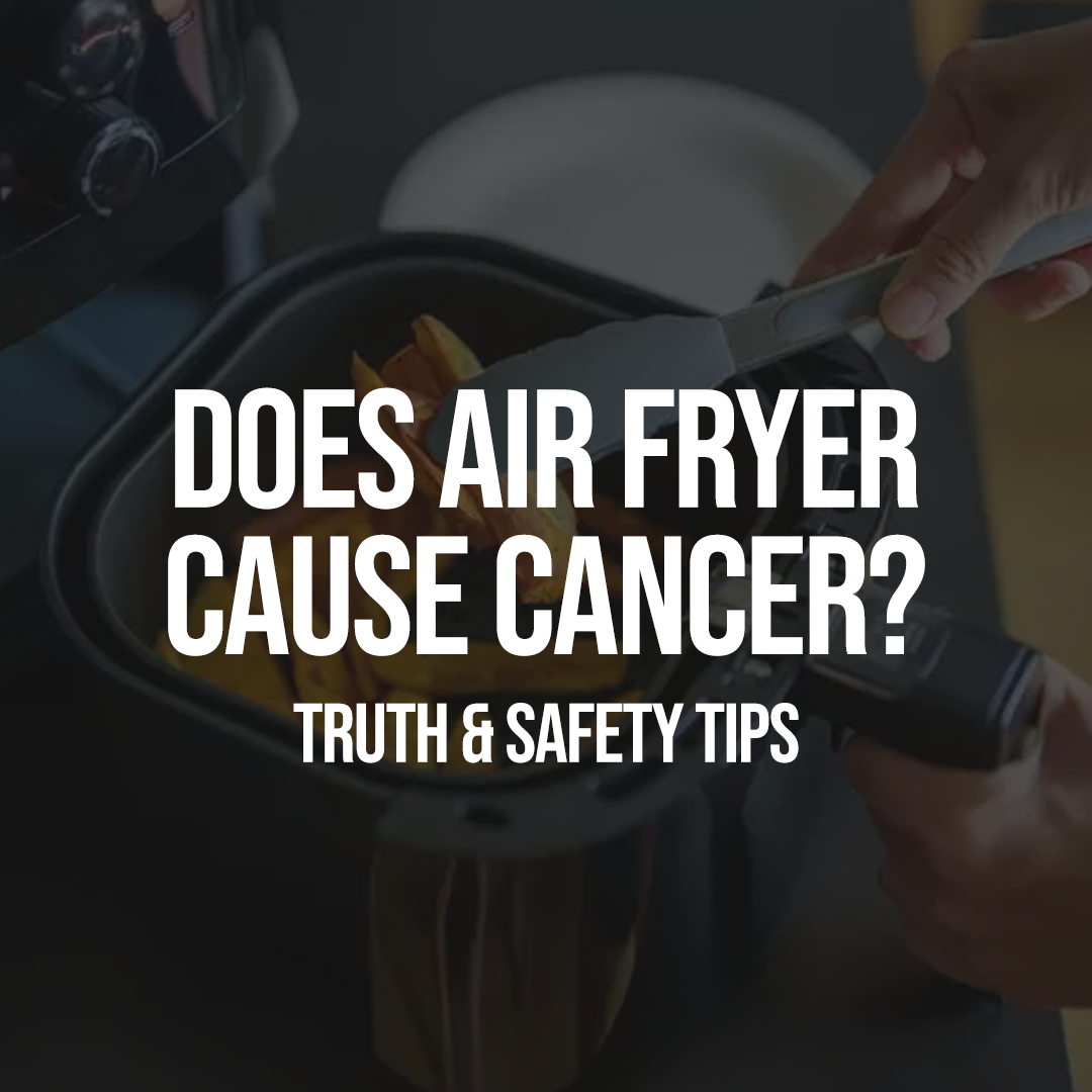 Does Air Fryer Cause Cancer? Truth & Safety Tips