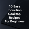 10 Easy Induction Cooktop Recipes For Beginners