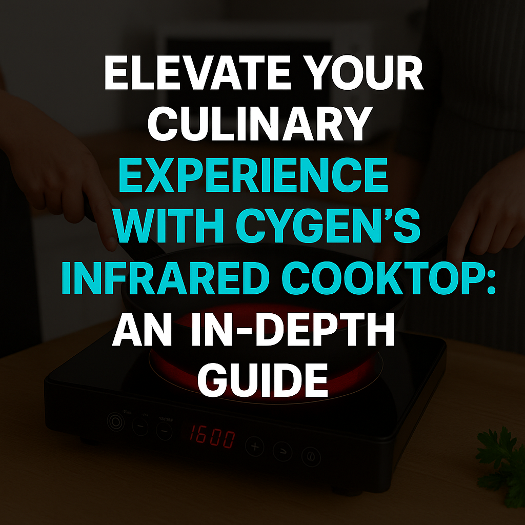 Elevate Your Culinary Experience with Cygen's Infrared Cooktop: An In-Depth Guide to Electric Chulha and Induction Cookware Integration