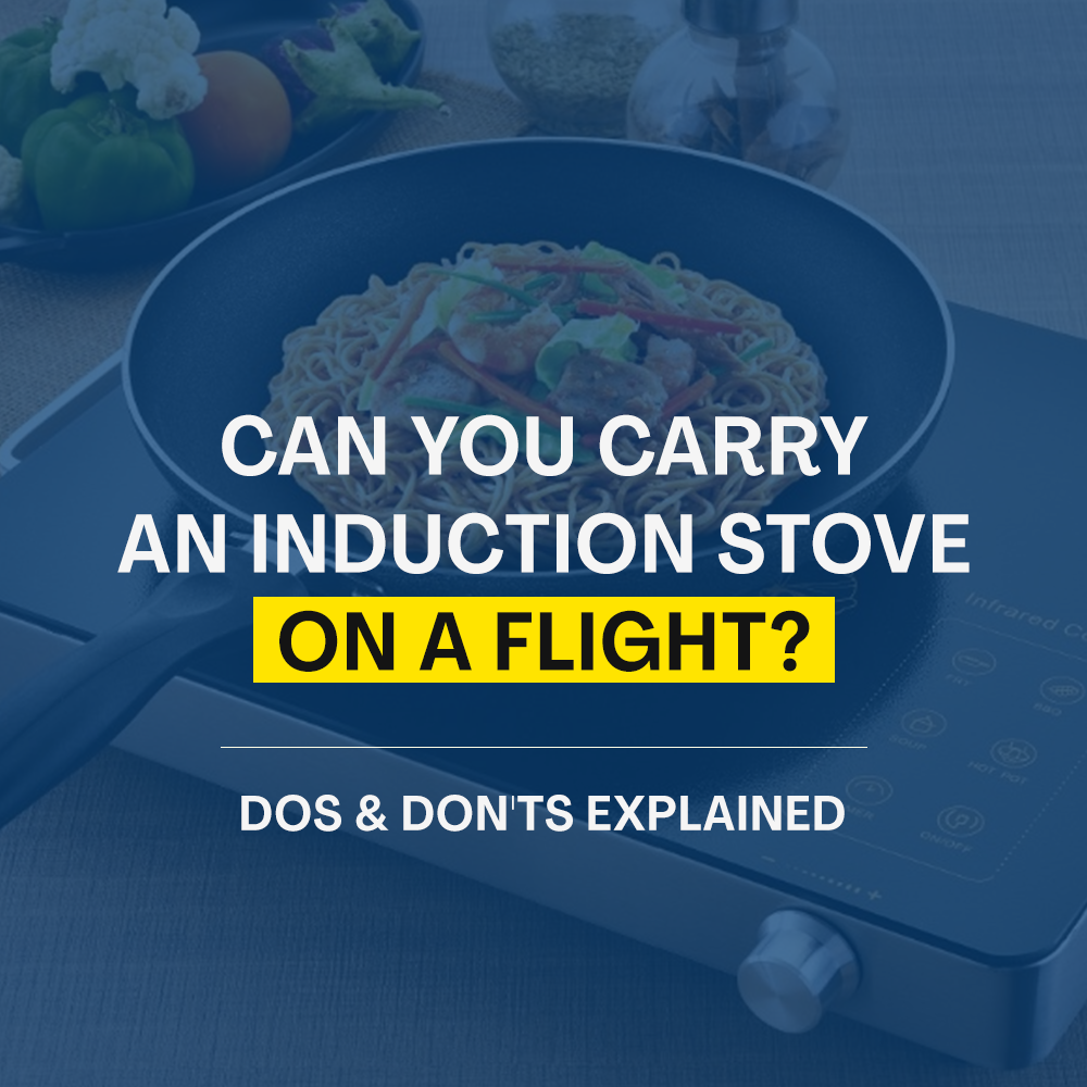 Can You Carry an Induction Stove on a Flight? Do's & Don'ts Explained