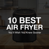 10 Best Air Fryer Recipes You’ll Wish You Knew Sooner